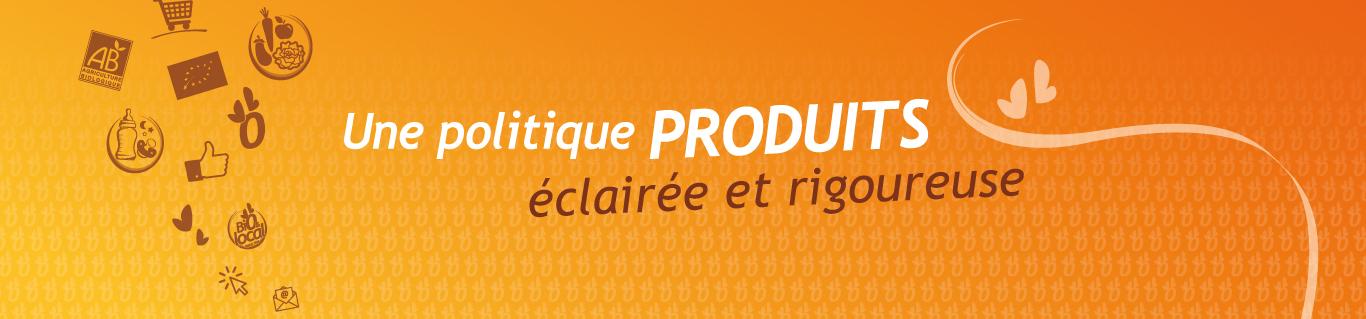 Une politique produits éclairée et rigoureuse