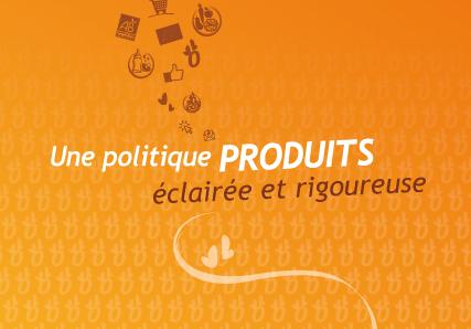 Une politique produits éclairée et rigoureuse